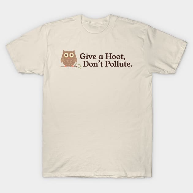 Give a Hoot Don't Pollute Vintage Owl Environment PSA T-Shirt by sentinelsupplyco